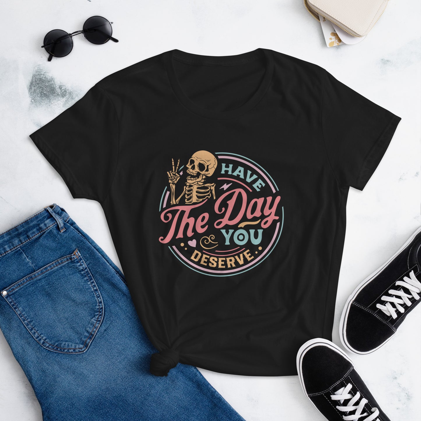 Have The Day You Deserve, Women's short sleeve t-shirt