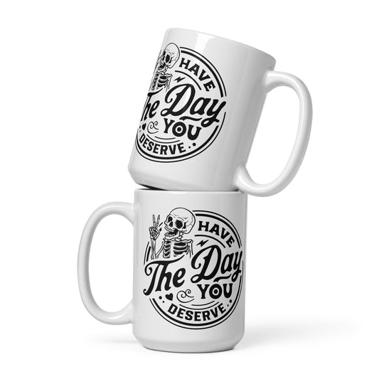 Have The Day You Deserve, White glossy mug