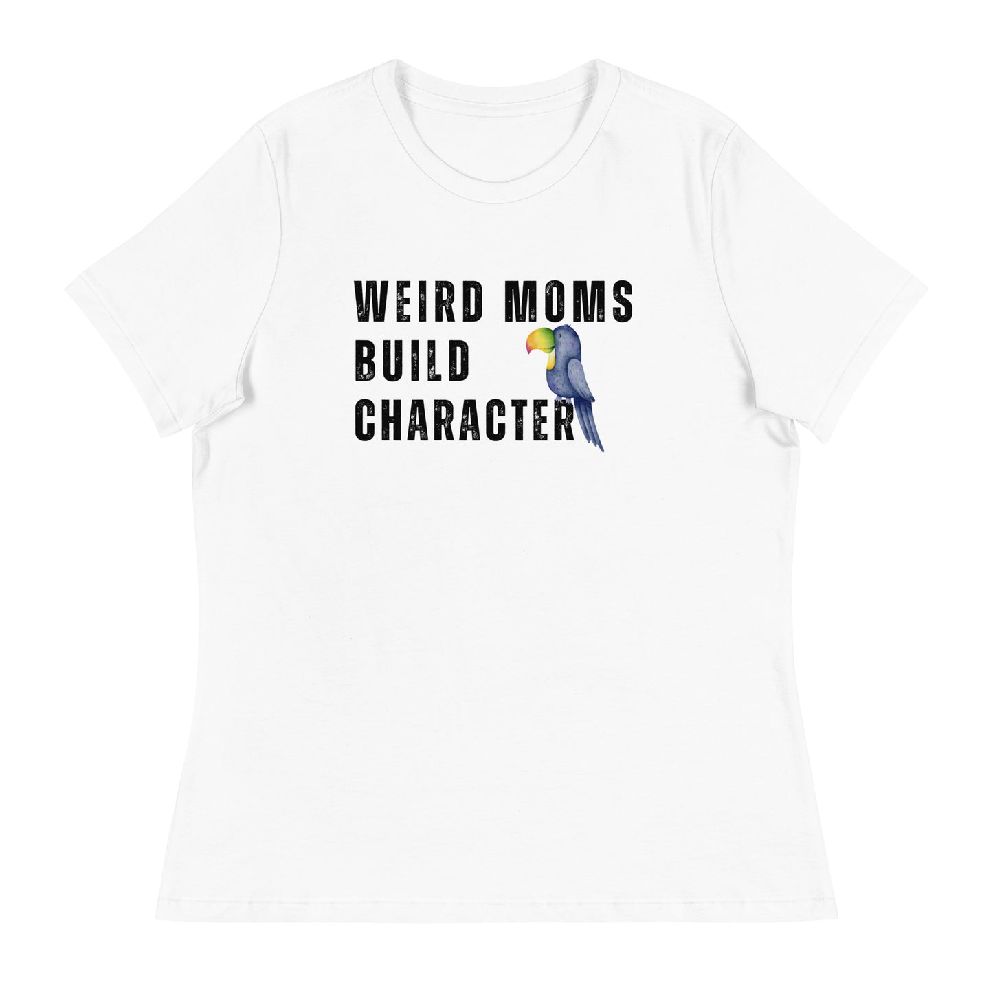 Weird Moms Build Character, Women's Relaxed T-Shirt w/Tucan